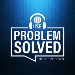 Show cover of Problem Solved: The IISE Podcast