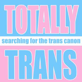 Show cover of Totally Trans: Searching for the Trans Canon