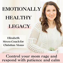 Show cover of Emotionally Healthy Legacy- Anger management for Christian moms, Christian motherhood, mom rage, mom stress, parenting triggers, mom guilt, controlling anger, calm mom