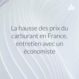 Show cover of La hausse des prix du carburant en France, entretien avec un économiste