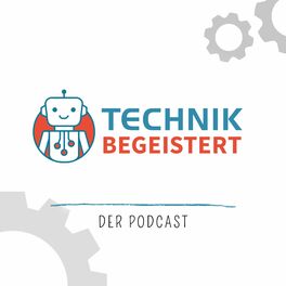 Show cover of TECHNIK BEGEISTERT - Der Podcast