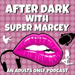 Show cover of After Dark With Super Marcey Podcast