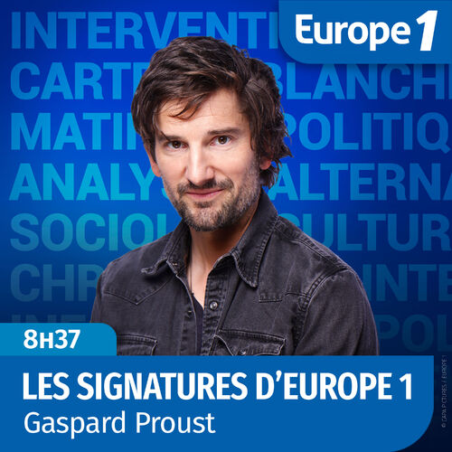 Écoute Le Podcast Gaspard Proust - Les Signatures D'Europe 1 | Deezer