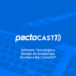 Show cover of PactoCast - Software, Tecnologia e Gestão de Academias, Studios e Box CrossFit®