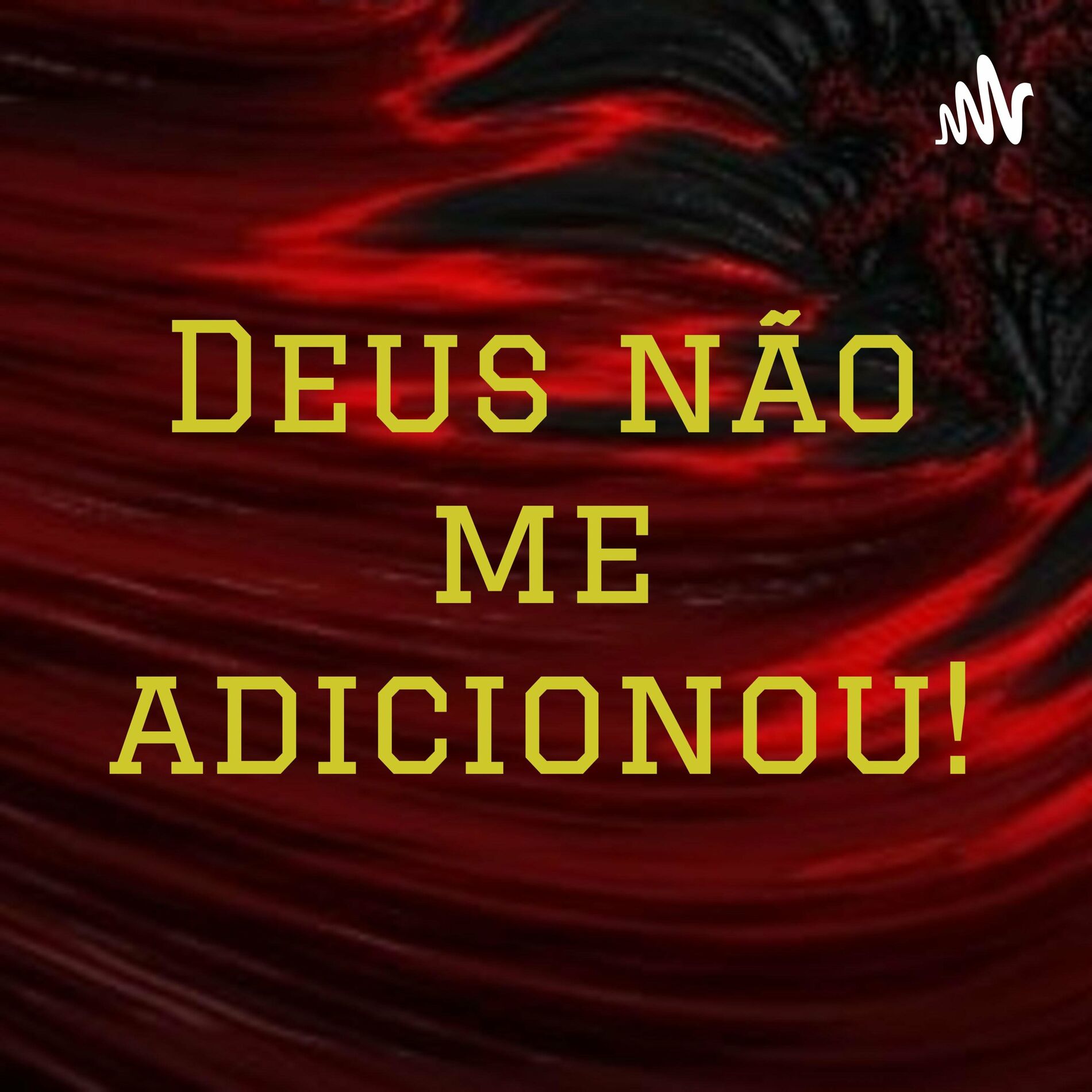 Podcast DEUS NÃO ME ADICIONOU! | Ouvir na Deezer