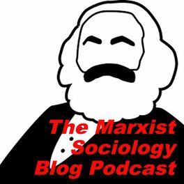Show cover of The Marxist Sociology Blog Podcast