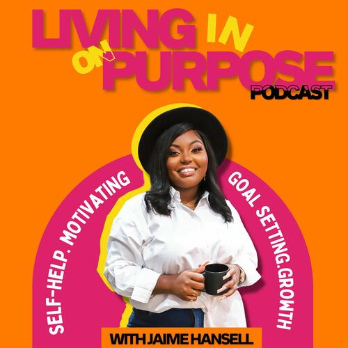 Listen To Living In Purpose On Purpose Podcast | Deezer