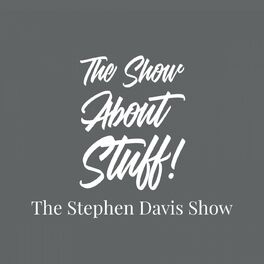 Show cover of The Show About Stuff: The Stephen Davis Show
