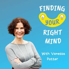 Show cover of Finding Your Right Mind — with Vanessa Potter