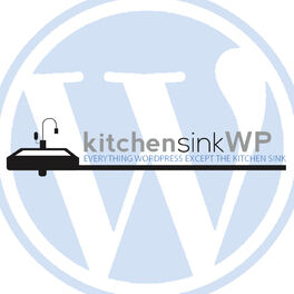 Show cover of Podcast – Kitchen Sink WordPress