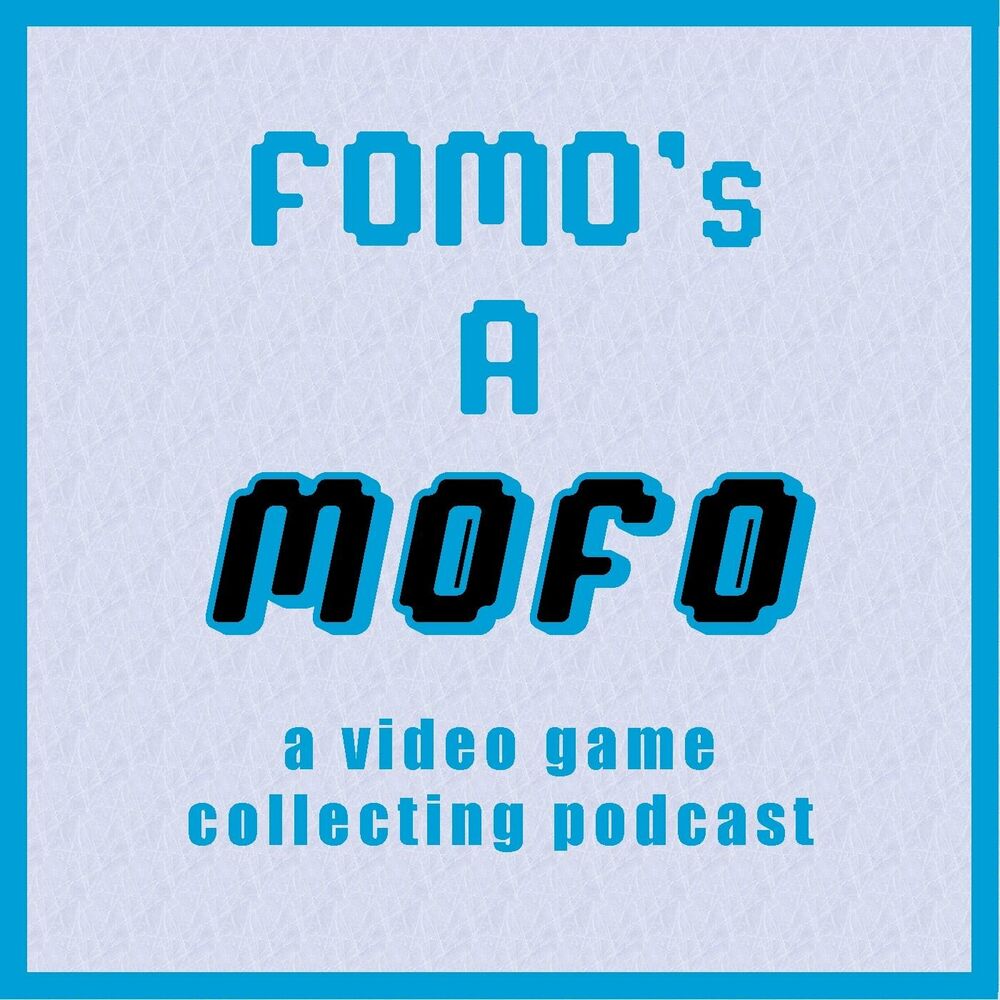 Listen to FOMO's A MOFO: Video Game Collecting podcast