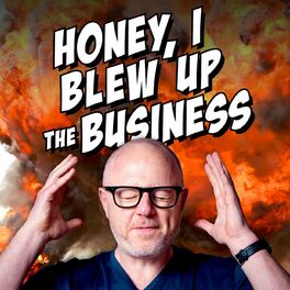 Show cover of Honey, I Blew Up The Business