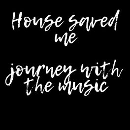 Listen to House Saved Me (Journey With The Music) Mixes podcast