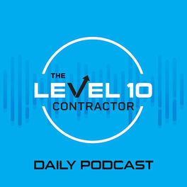 Show cover of The Level 10 Contractor Daily Podcast