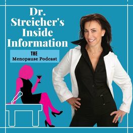 Show cover of Dr. Streicher’s Inside Information: THE Menopause Podcast