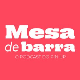 Show cover of Mesa de Barra - O Podcast do Pin Up