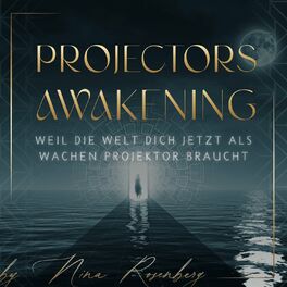 Show cover of PROJECTORS AWAKENING | Weil die Welt Dich JETZT als wachen Projektor braucht