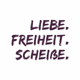Show cover of Liebe. Freiheit. Scheiße.