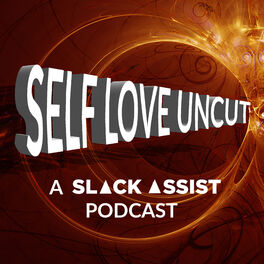Show cover of Self Love Uncut (A Slack Assist Podcast)