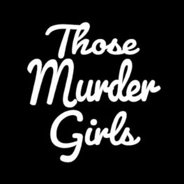 Show cover of Those Murder Girls Podcast