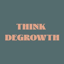Show cover of Think Degrowth (Penser la Décroissance)