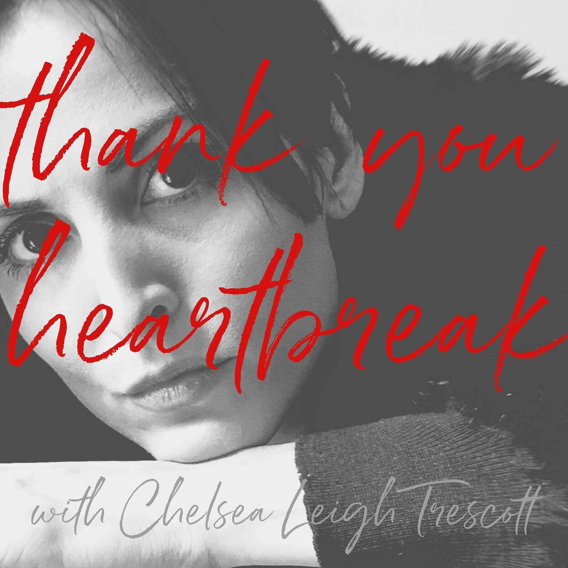 Listen to Thank You Heartbreak with Chelsea Leigh Trescott podcast | Deezer