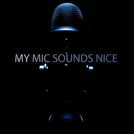 Show cover of My Mic Sounds Nice