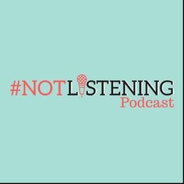 Show cover of The #NOTlistening Podcast