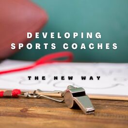 Show cover of Developing Sports Coaches- The New Way