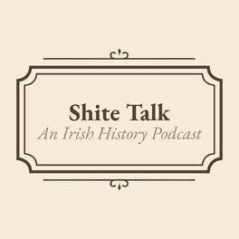 Show cover of Shite Talk: An Irish History Podcast