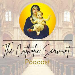 Show cover of The Catholic Servant Podcast