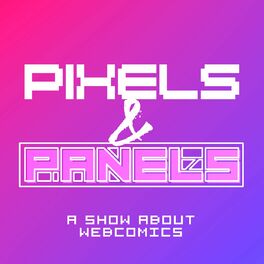 Show cover of Pixels & Panels: A Show About Webcomics