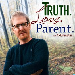 Show cover of Truth.Love.Parent. with AMBrewster