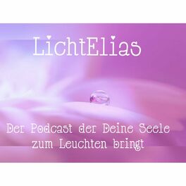 Show cover of LichtElias - Der Podcast, der Deine Seele zum Leuchten bringt