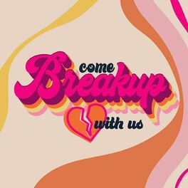 Show cover of Come Break Up With Us Podcast