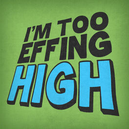 Show cover of I'm Too Effing High