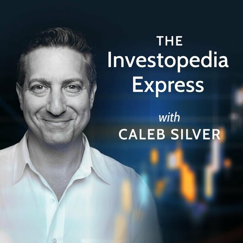 Listen To The Investopedia Express With Caleb Silver Podcast | Deezer