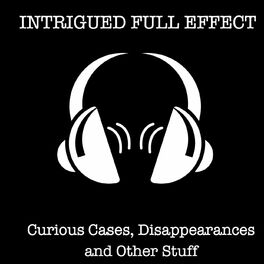 Show cover of Intrigued Full Effect: Curious Cases, Disappearances and Other Stuff
