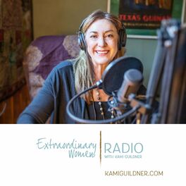 Show cover of Extraordinary Women Radio with Kami Guildner