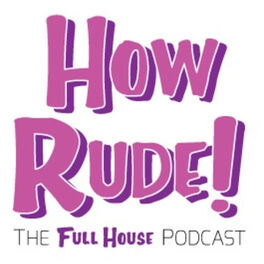 Show cover of How Rude! The Full House Podcast