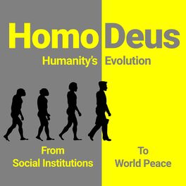Show cover of Homo Deus: Humanity’s Evolution from Social Institutions to World Peace