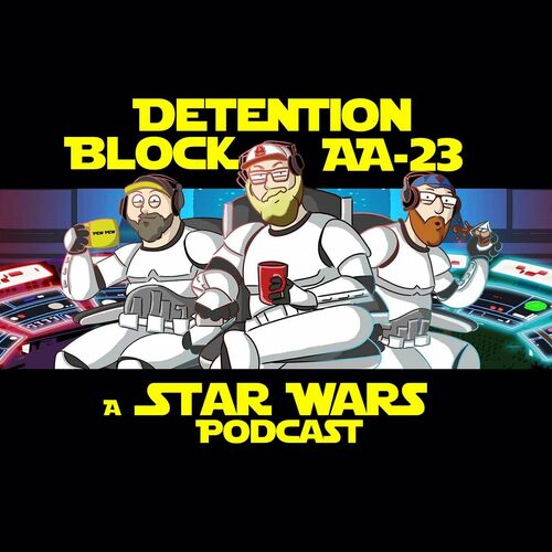 Listen to Detention Block AA-23: A Star Wars Podcast podcast | Deezer