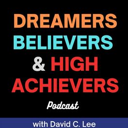 Show cover of Dreamers Believers & High Achievers with David C. Lee