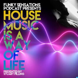 Show cover of Funky Sensations Podcast Presents... House Music Is A Way Of Life