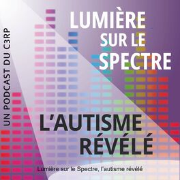 Show cover of Lumière sur le Spectre, l’autisme révélé