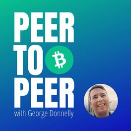 Show cover of Peer to Peer with George Donnelly: A Bitcoin Cash Podcast
