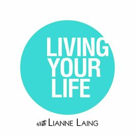 Show cover of Living Your Life with Lianne Laing