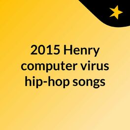 Show cover of 2015 Henry computer virus hip-hop songs
