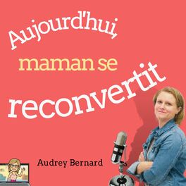 Show cover of Aujourd'hui, maman se reconvertit