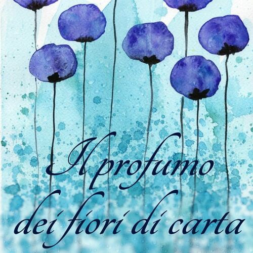 Listen To Il Profumo Dei Fiori Di Carta Podcast Deezer